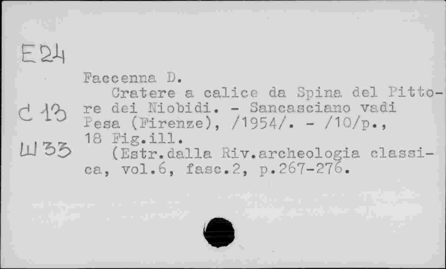 ﻿

Faccenna D.
Cratere a calice da Spina del Pittore dei ïïiobidi. - Sancasciano vadi Pesa (Firenze), /1954/. - /10/p., 18 Fig.ill.
(Estr.dalla Riv.archeologia classics, vol.6, fase.2, p.267-276.